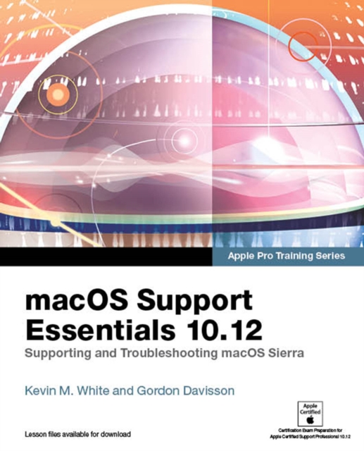 macOS Support Essentials 10.12 - Apple Pro Training Series : Supporting and Troubleshooting macOS Sierra, PDF eBook