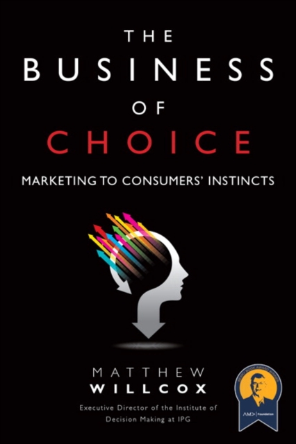 The Business of Choice : Marketing to Consumers' Instincts (Paperback), Paperback / softback Book