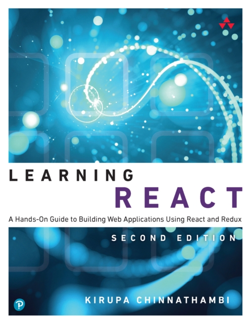 Learning React : A Hands-On Guide to Building Web Applications Using React and Redux, PDF eBook