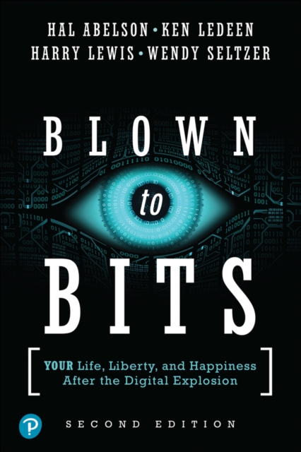 Blown to Bits : Your Life, Liberty, and Happiness After the Digital Explosion, EPUB eBook