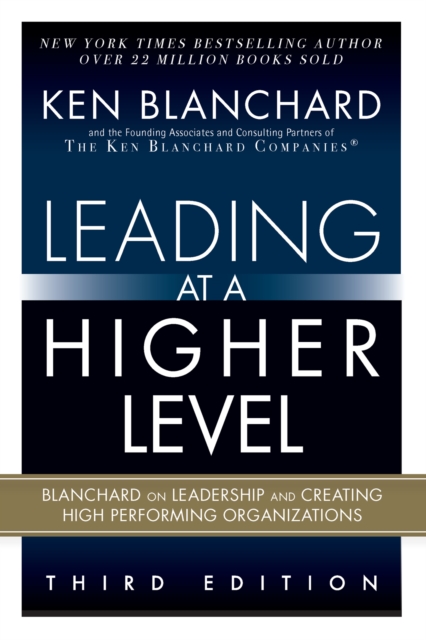 Leading at a Higher Level : Blanchard on Leadership and Creating High Performing Organizations, PDF eBook
