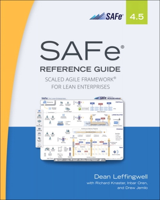 SAFe 4.5 Reference Guide : Scaled Agile Framework for Lean Enterprises, Paperback / softback Book