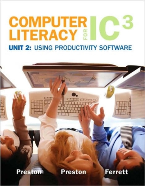 Computer Literacy for IC3 Unit 2 : Using Productivity Software, Spiral bound Book