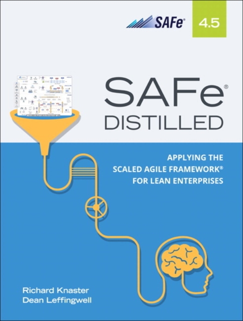 SAFe 4.5 Distilled : Applying the Scaled Agile Framework for Lean Enterprises, Paperback / softback Book
