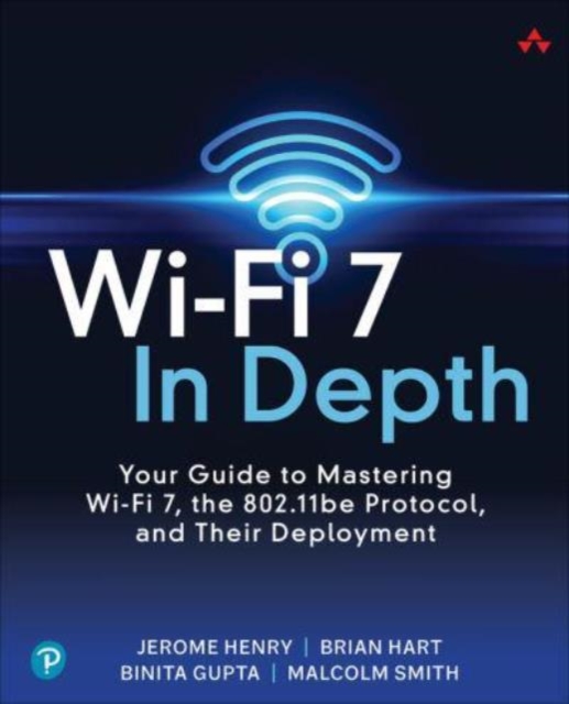 Wi-Fi 7 In Depth : Your guide to mastering Wi-Fi 7, the 802.11be protocol, and their deployment, Paperback / softback Book