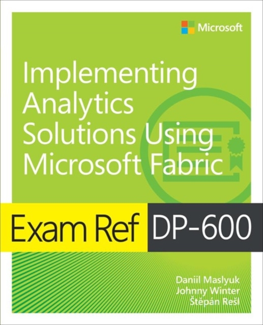 Exam Ref DP-600 Implementing Analytics Solutions Using Microsoft Fabric, Paperback / softback Book
