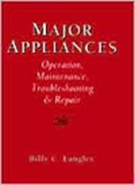 Major Appliances : Operation, Maintenance, Troubleshooting And Repair, Paperback Book
