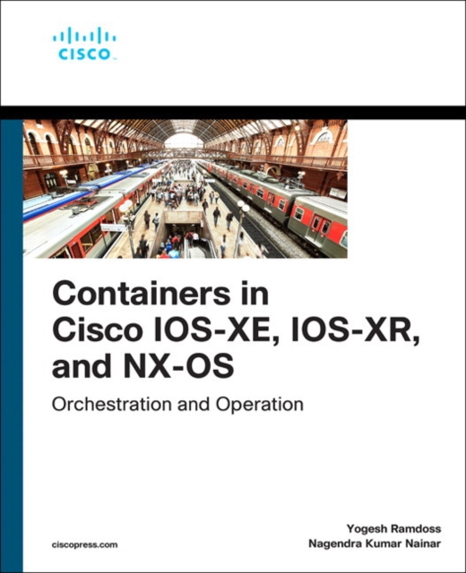 Containers in Cisco IOS-XE, IOS-XR, and NX-OS : Orchestration and Operation, Paperback / softback Book