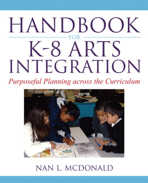 Handbook for K-8 Arts Integration : Purposeful Planning Across the Curriculum, Paperback / softback Book