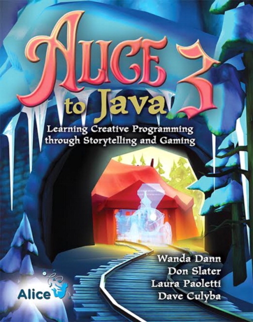 Alice 3 to Java : Learning Creative Programming through Storytelling and Gaming, Paperback / softback Book