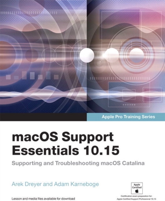 macOS Support Essentials 10.15 - Apple Pro Training Series : Supporting and Troubleshooting macOS Catalina, Paperback / softback Book