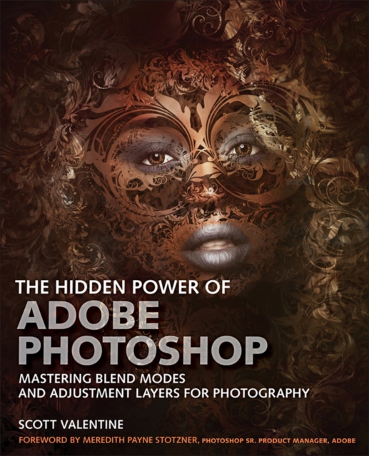 Hidden Power of Adobe Photoshop, The : Mastering Blend Modes and Adjustment Layers for Photography, Paperback / softback Book