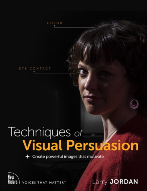 Techniques of Visual Persuasion : Create powerful images that motivate, Paperback / softback Book