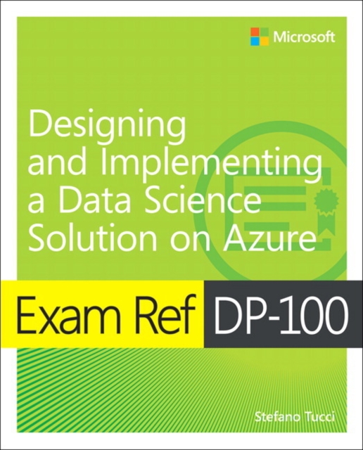 Exam Ref DP-100 Designing and Implementing a Data Science Solution on Azure, Paperback / softback Book