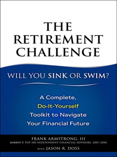 Retirement Challenge, The : Will You Sink or Swim?: A Complete, Do-It-Yourself Toolkit to Navigate Your Financial Future, EPUB eBook