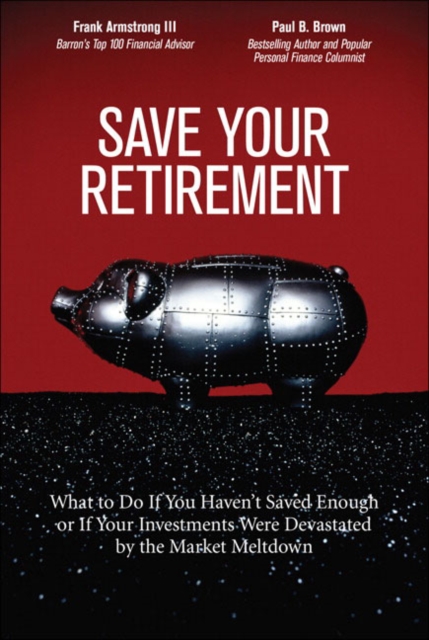 Save Your Retirement : What to Do If You Haven't Saved Enough or If Your Investments Were Devastated by the Market Meltdown, EPUB eBook