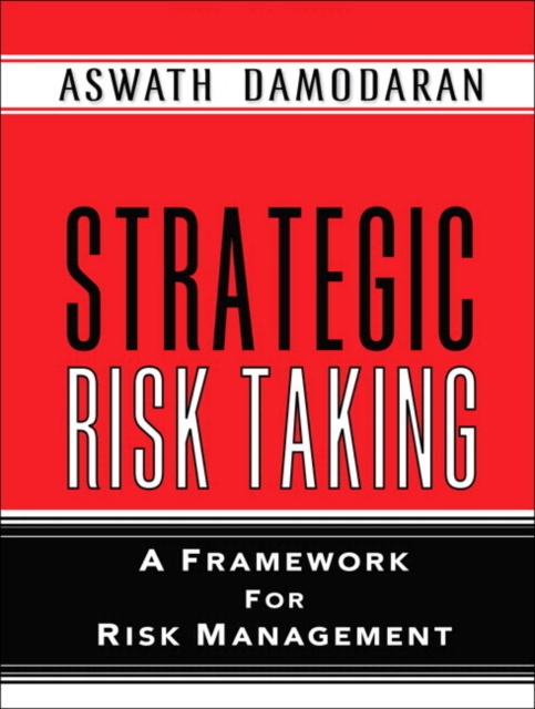 Strategic Risk Taking : A Framework for Risk Management (paperback), Paperback Book