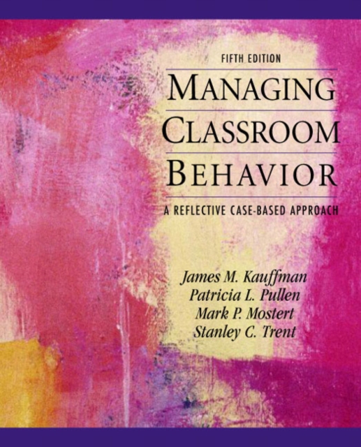 Managing Classroom Behaviors : A Reflective Case-Based Approach, Paperback / softback Book