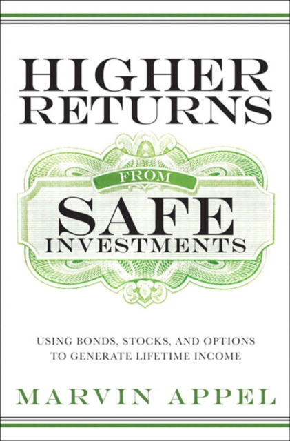 Higher Returns from Safe Investments : Using Bonds, Stocks, and Options to Generate Lifetime Income, EPUB eBook