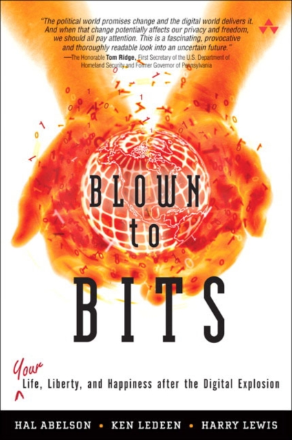 Blown to Bits : Your Life, Liberty, and Happiness After the Digital Explosion, Hardback Book