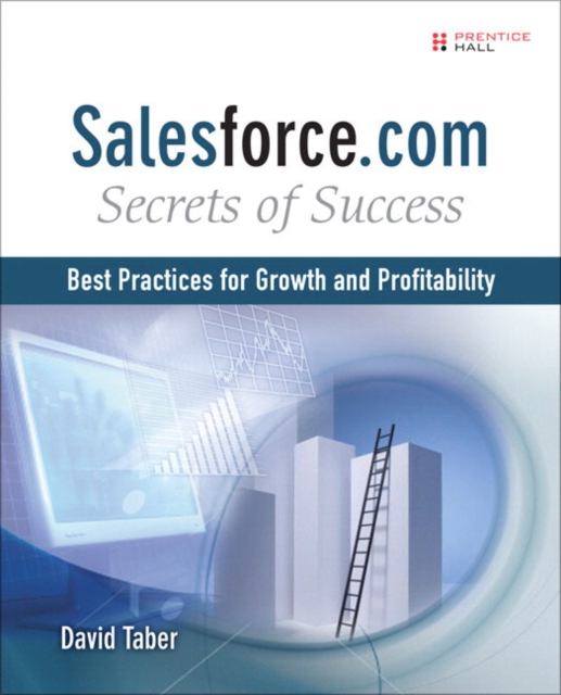Salesforce.com Secrets of Success : Best Practices for Growth and Profitability, Paperback Book