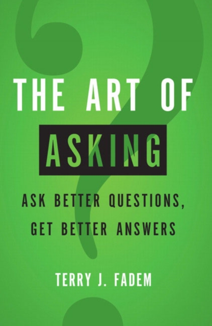 Art of Asking, The : Ask Better Questions, Get Better Answers, Paperback / softback Book