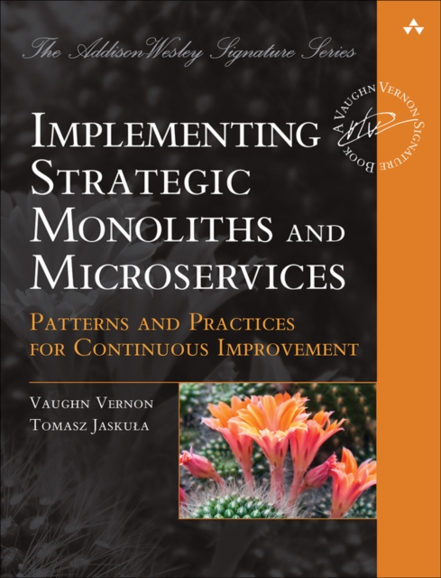 Implementing Strategic Monoliths and Microservices : Patterns and Practices for Continuous Improvement, Paperback / softback Book