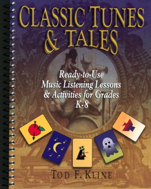Classic Tunes and Tales : Ready-to-Use Music Listening Lessons and Activities for Grades K-8, Spiral bound Book