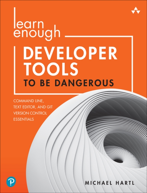 Learn Enough Developer Tools to Be Dangerous : Command Line, Text Editor, and Git Version Control Essentials, EPUB eBook