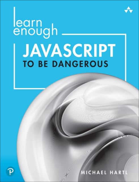 Learn Enough JavaScript to Be Dangerous : A Tutorial Introduction to Programming with JavaScript, Paperback / softback Book