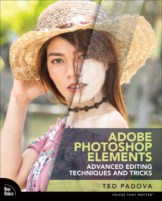 Adobe Photoshop Elements Advanced Editing Techniques and Tricks : The Essential Guide to Going Beyond Guided Edits, Paperback / softback Book