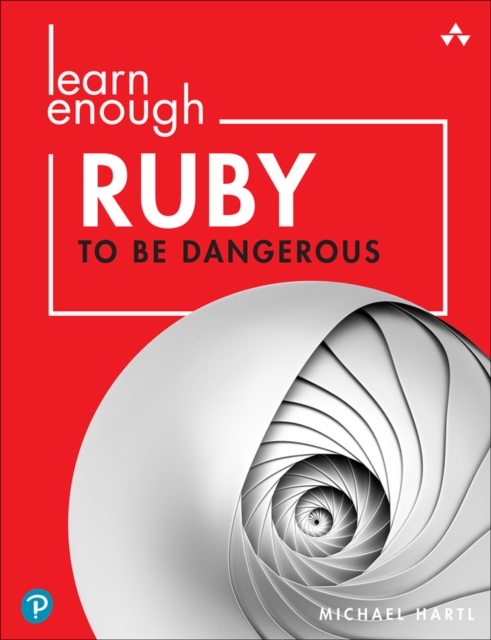 Learn Enough Ruby to Be Dangerous : Write Programs, Publish Gems, and Develop Sinatra Web Apps with Ruby, PDF eBook