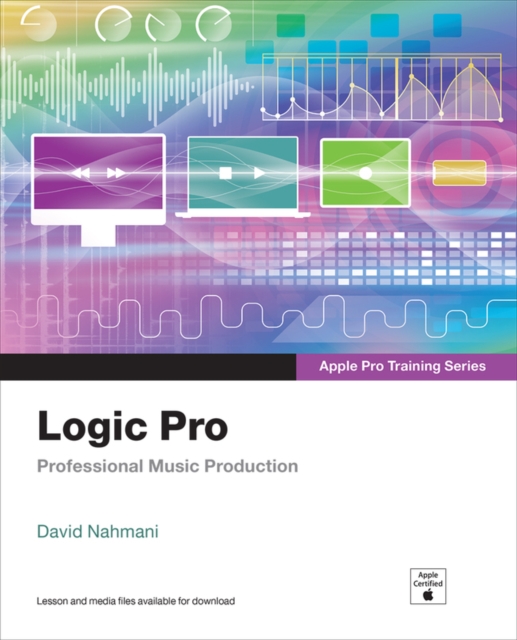 Logic Pro - Apple Pro Training Series : Professional Music Production, Paperback / softback Book