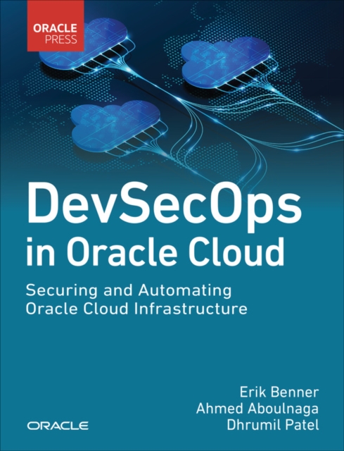 DevSecOps in Oracle Cloud : Securing and Automating Oracle Cloud Infrastructure, Paperback / softback Book