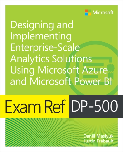 Exam Ref DP-500 Designing and Implementing Enterprise-Scale Analytics Solutions Using Microsoft Azure and Microsoft Power BI, Paperback / softback Book