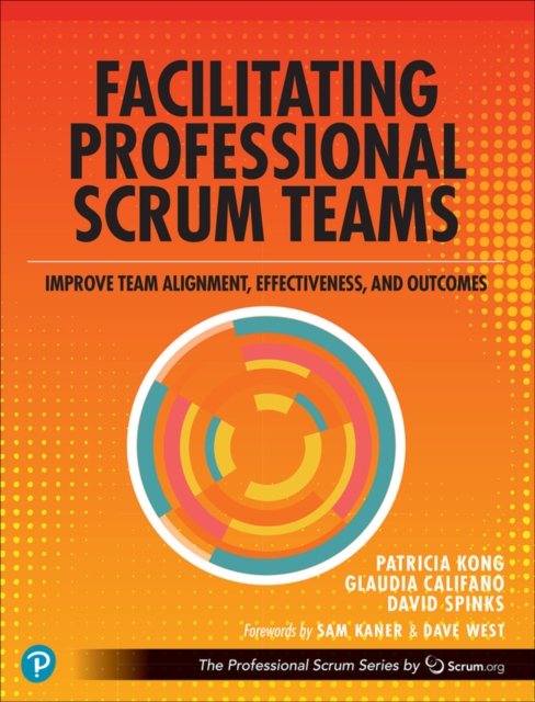 Facilitating Professional Scrum Teams : Improve Team Alignment, Effectiveness and Outcomes, Paperback / softback Book