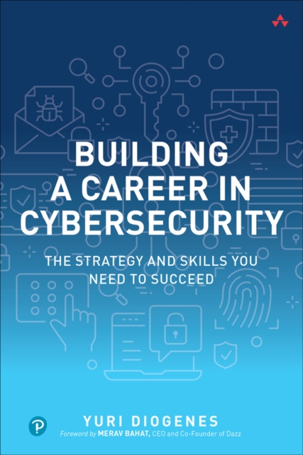 Building a Career in Cybersecurity : The Strategy and Skills You Need to Succeed, Paperback / softback Book