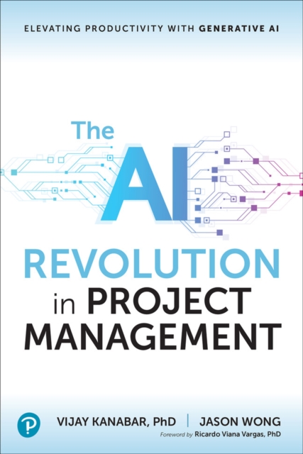 The AI Revolution in Project Management : Elevating Productivity with Generative AI, Paperback / softback Book