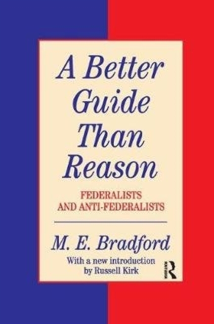 A Better Guide Than Reason : Federalists and Anti-federalists, Paperback / softback Book