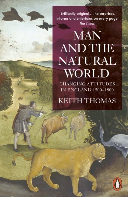 Man and the Natural World : Changing Attitudes in England 1500-1800, Paperback / softback Book