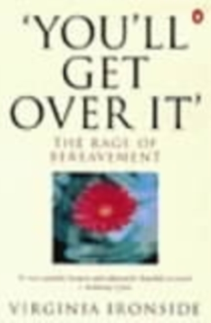 'You'll Get Over It' : The Rage of Bereavement, Paperback / softback Book