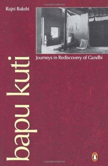 Bapu Kuti : Journeys in Rediscovery of Gandhi, Paperback / softback Book