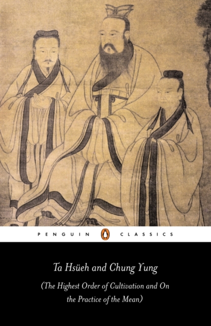 Ta Hsueh and Chung Yung : The Highest Order of Cultivation and On the Practice of the Mean, Paperback / softback Book