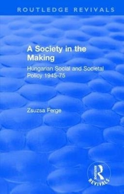 Revival: Society in the Making: Hungarian Social and Societal Policy, 1945-75 (1979) : Hungarian Social and Societal Policy, 1945-75, Hardback Book