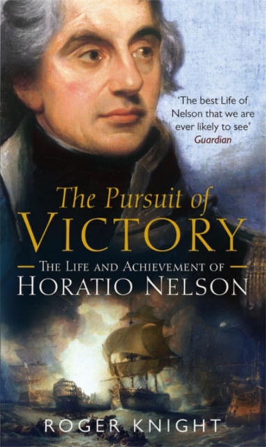 The Pursuit of Victory : The Life and Achievement of Horatio Nelson, Paperback / softback Book