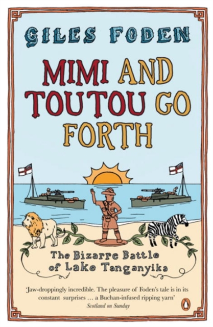 Mimi and Toutou Go Forth : The Bizarre Battle of Lake Tanganyika, Paperback / softback Book
