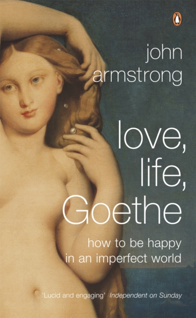 Love, Life, Goethe : How to be Happy in an Imperfect World, Paperback / softback Book