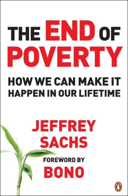 The End of Poverty : How We Can Make it Happen in Our Lifetime, Paperback / softback Book