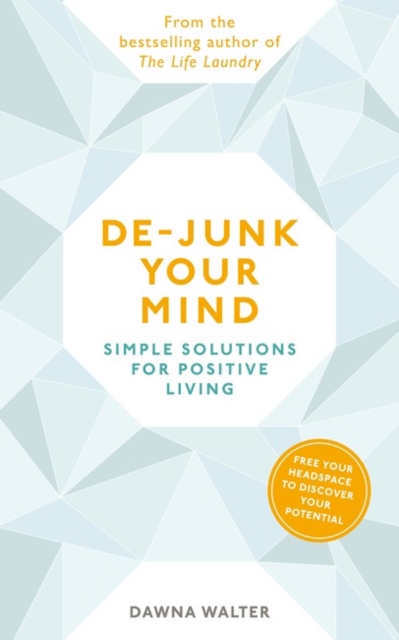 De-junk Your Mind : Simple Solutions for Positive Living, Paperback / softback Book