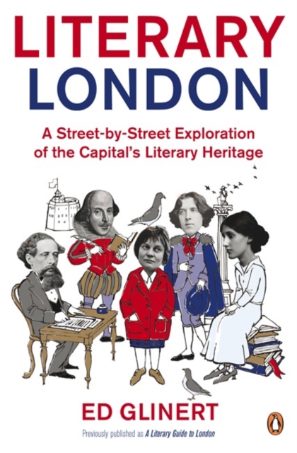 Literary London : A Street by Street Exploration of the Capital's Literary Heritage, Paperback / softback Book